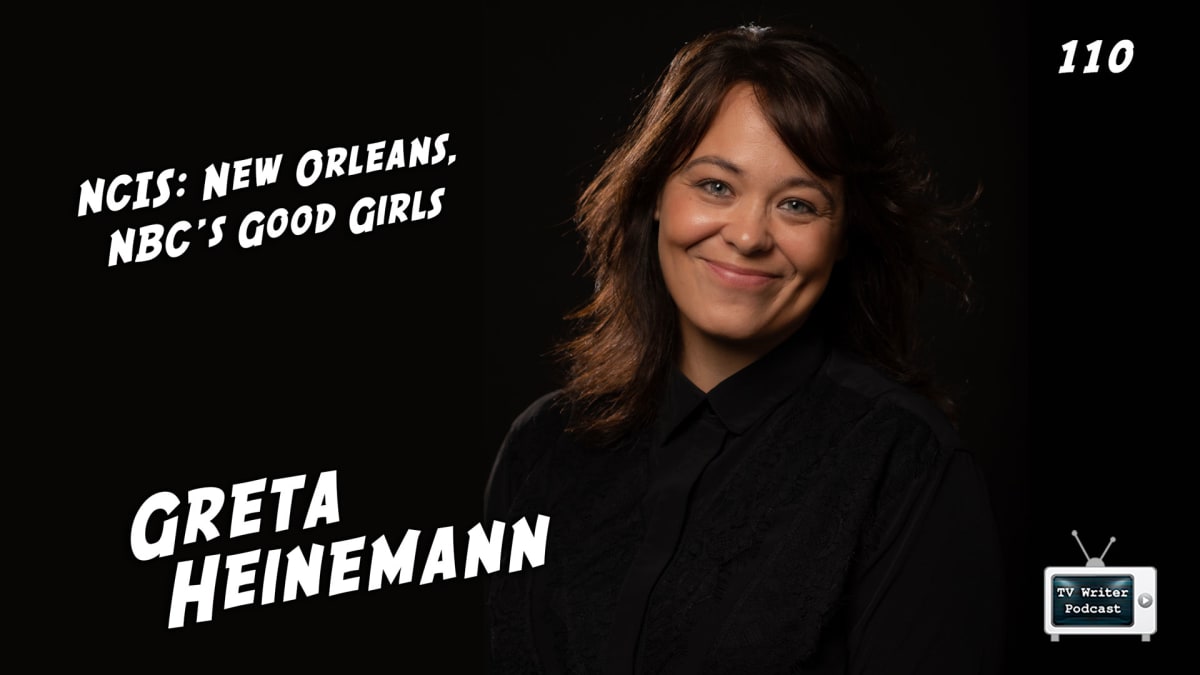 TV Writer Podcast 110 - Greta Heinemann (NCIS: New Orleans, NBC's Good Girls)