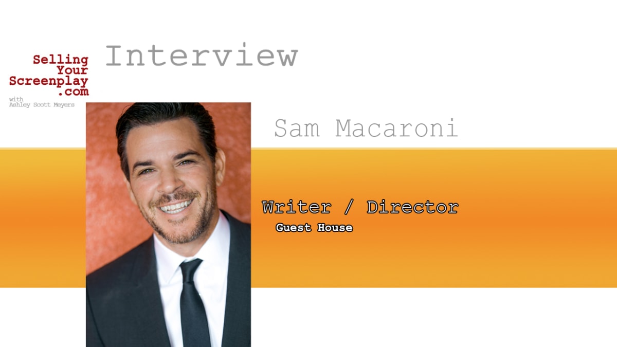 SELLING YOUR SCREENPLAY: Filmmaker Sam Macaroni Discusses New Comedy 