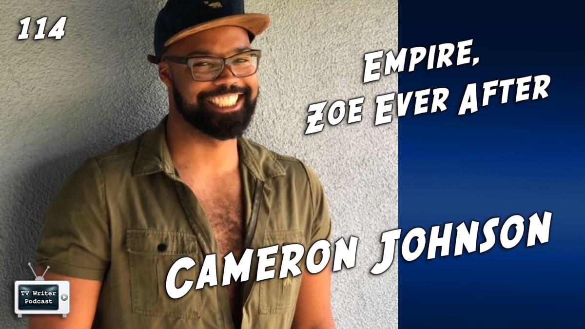 TV Writer Podcast 114 - Cameron Johnson (Empire, Zoe Ever After)