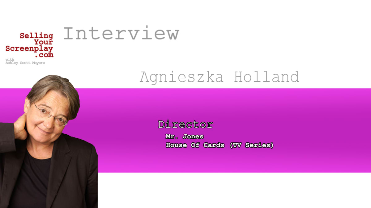 SELLING YOUR SCREENPLAY: Director Agnieszka Holland (