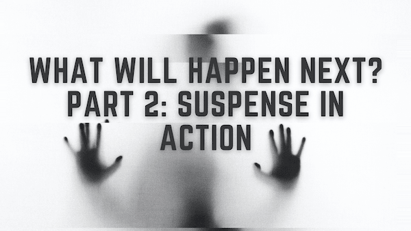 What Will Happen Next? Part 2: Suspense in Action