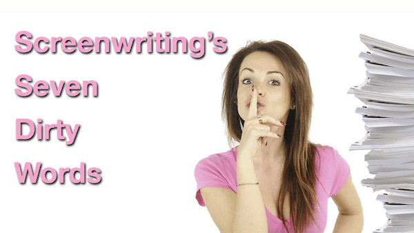 Breaking & Entering: Screenwriting’s Seven Dirty Words