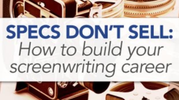 Specs Don't Sell: How to Build Your Screenwriting Career