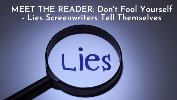 MEET THE READER_ Don't Fool Yourself - Lies Screenwriters Tell Themselves