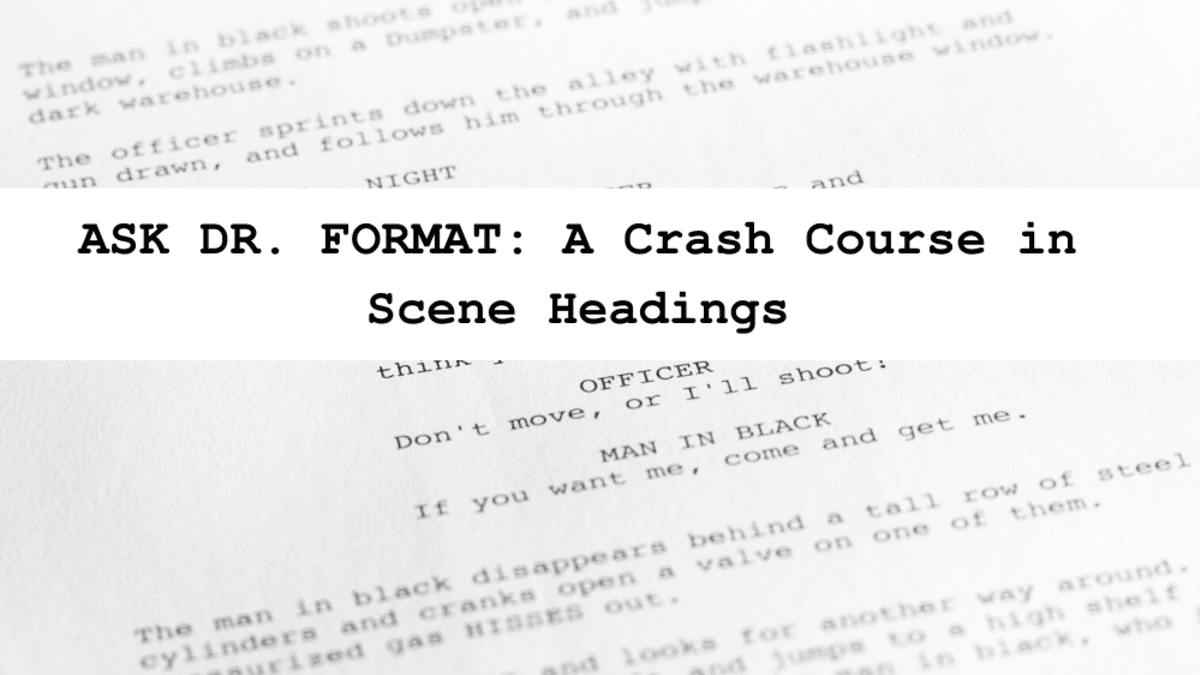 ASK DR. FORMAT: A Crash Course in Scene Headings - Script Magazine