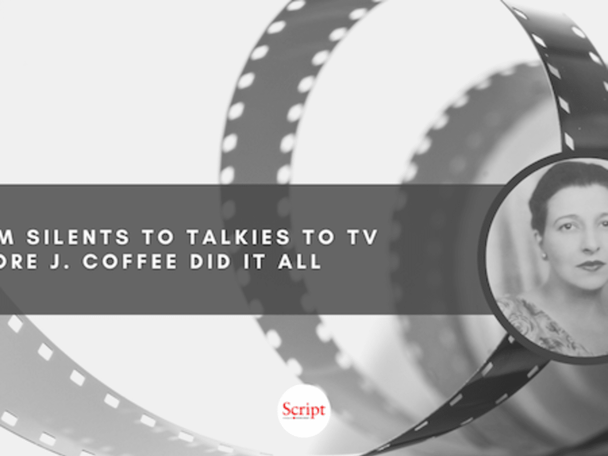 From Silents to Talkies to TV Lenore J. Coffee Did It All - Script Magazine