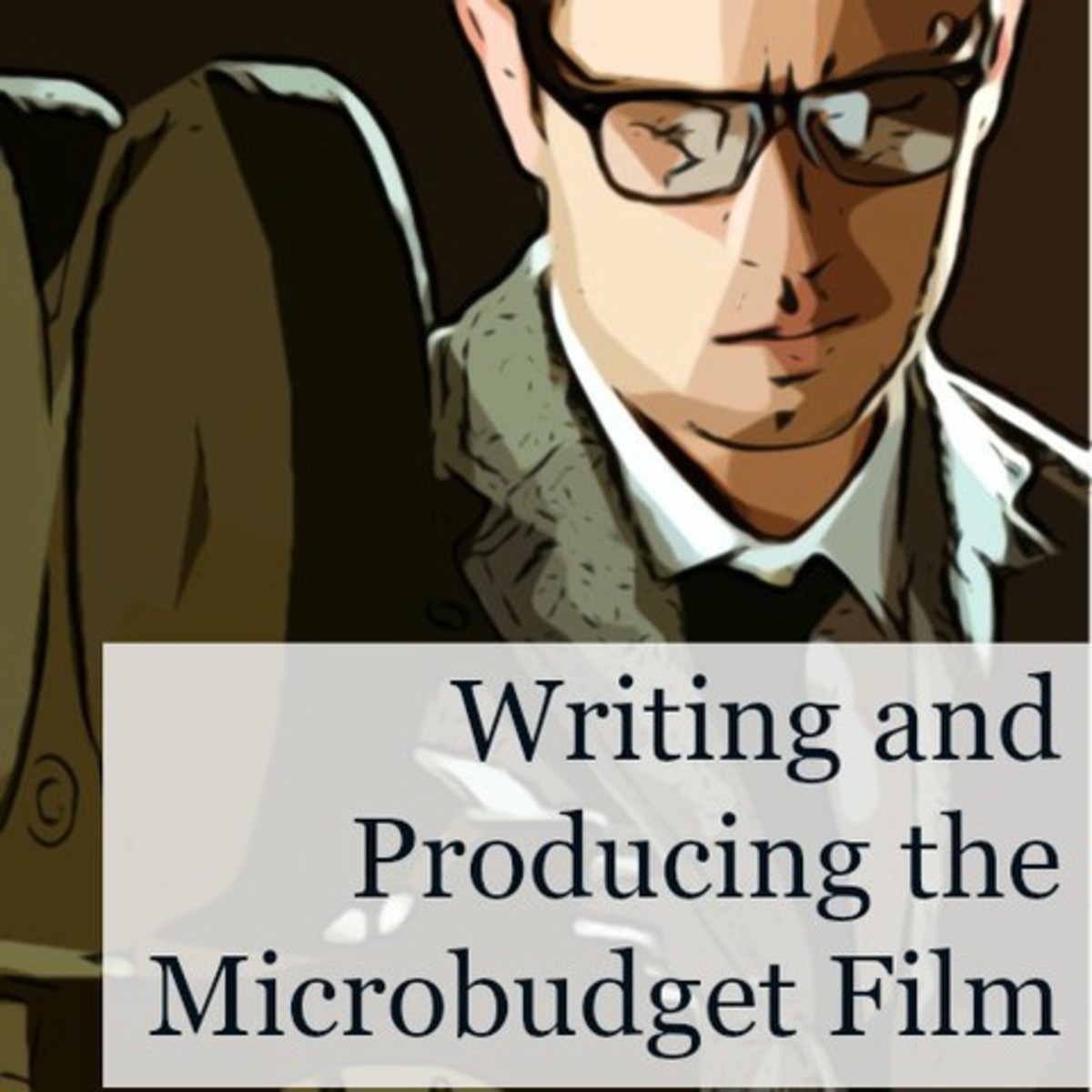 Writing and Producing the Microbudget Film
