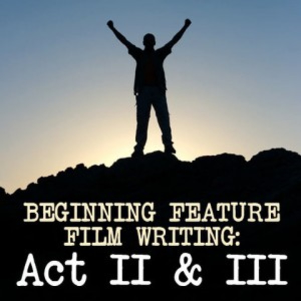Beginning Feature Film Writing: Act II & III