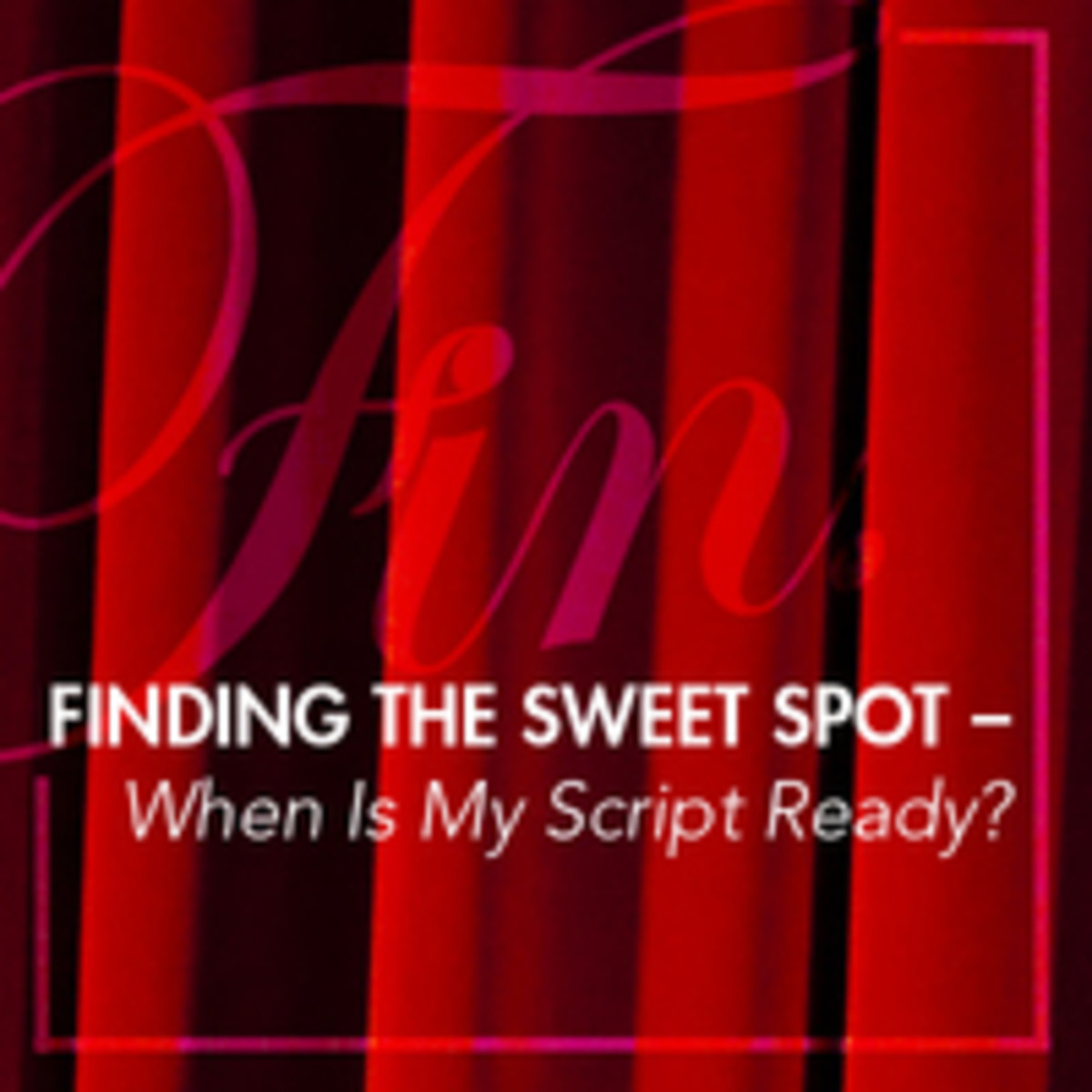 Finding the Sweet Spot – When Is My Script Ready?