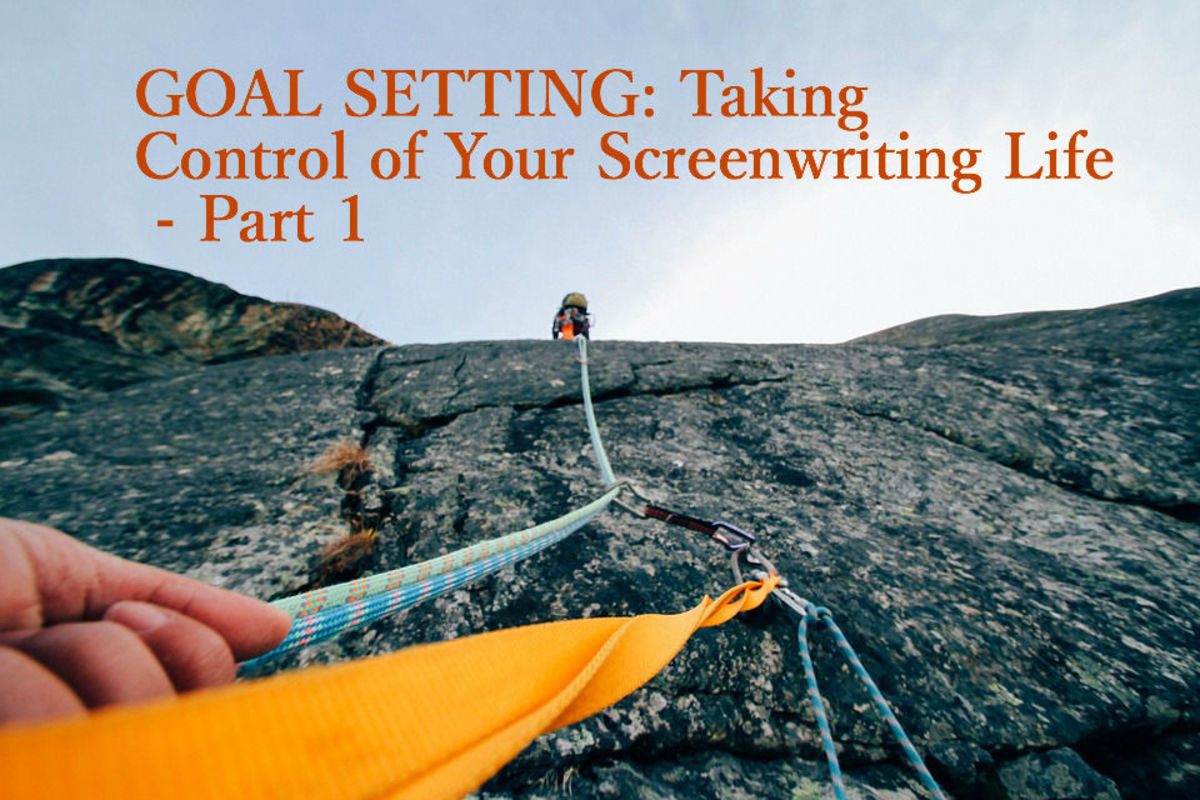 GOAL SETTING: Taking Control of Your Screenwriting Life - Part 1 by Rich Whiteside | Script Magazine #scriptchat #screenwriting