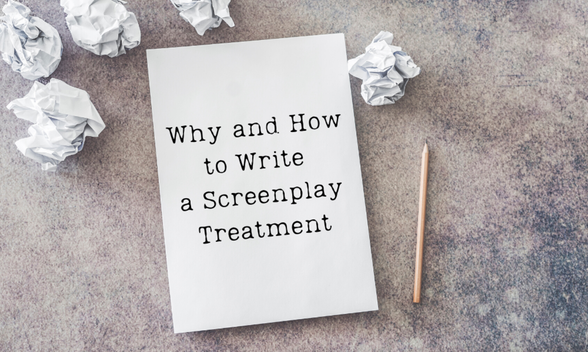 Why and How to Write a Screenplay Treatment