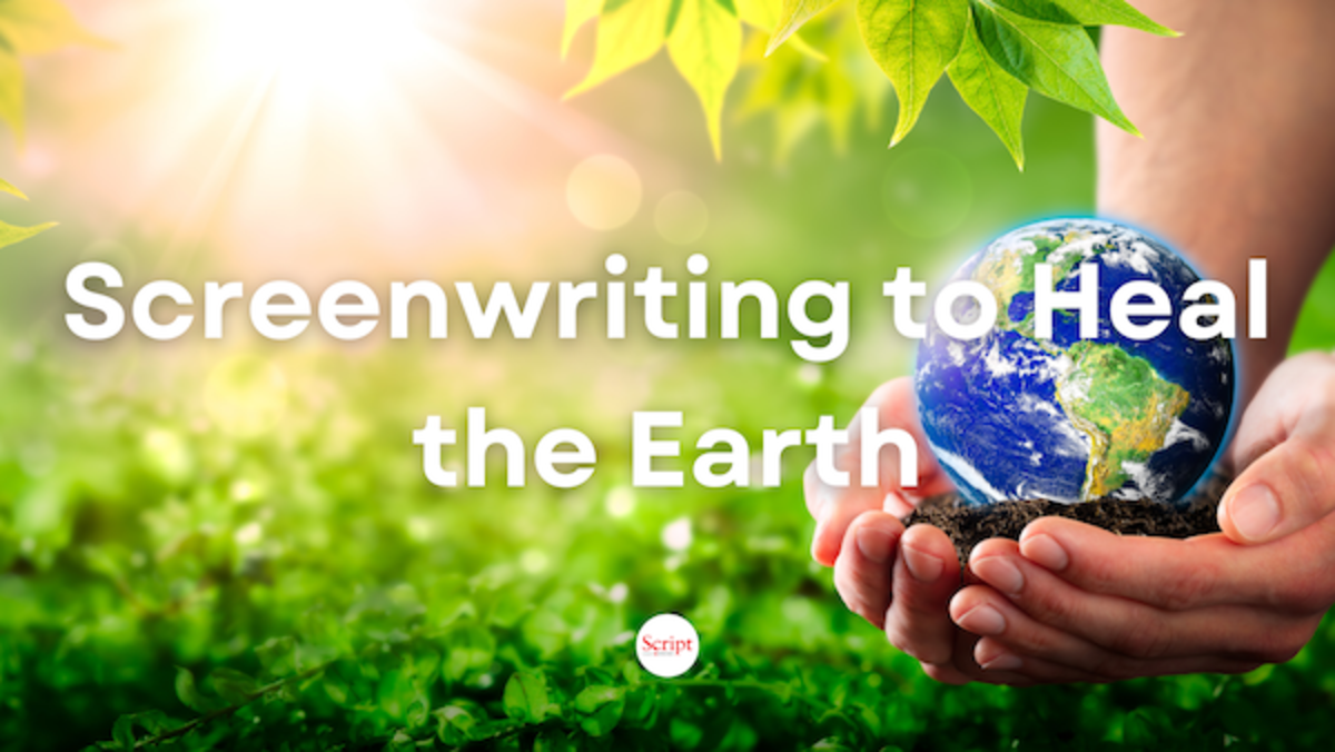 Screenwriting to Heal the Earth - Script Magazine