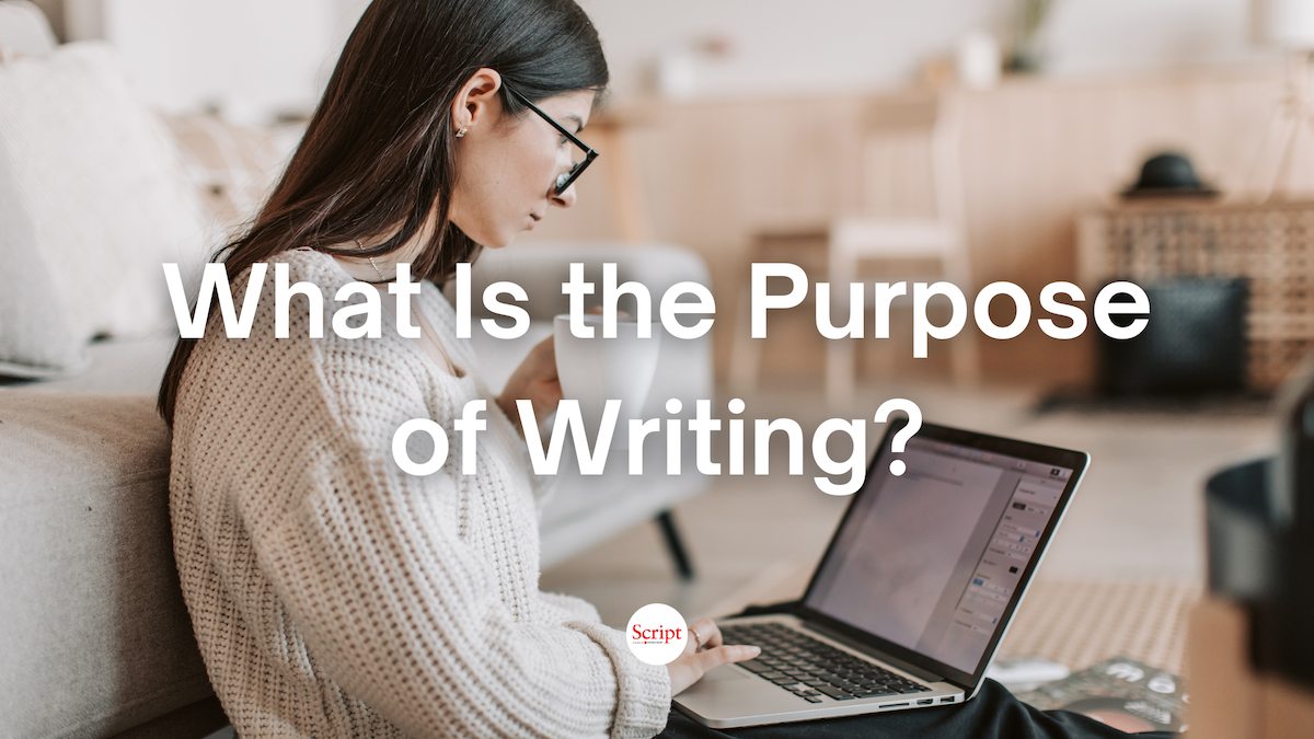 What Is the Purpose of Writing? - Script Magazine