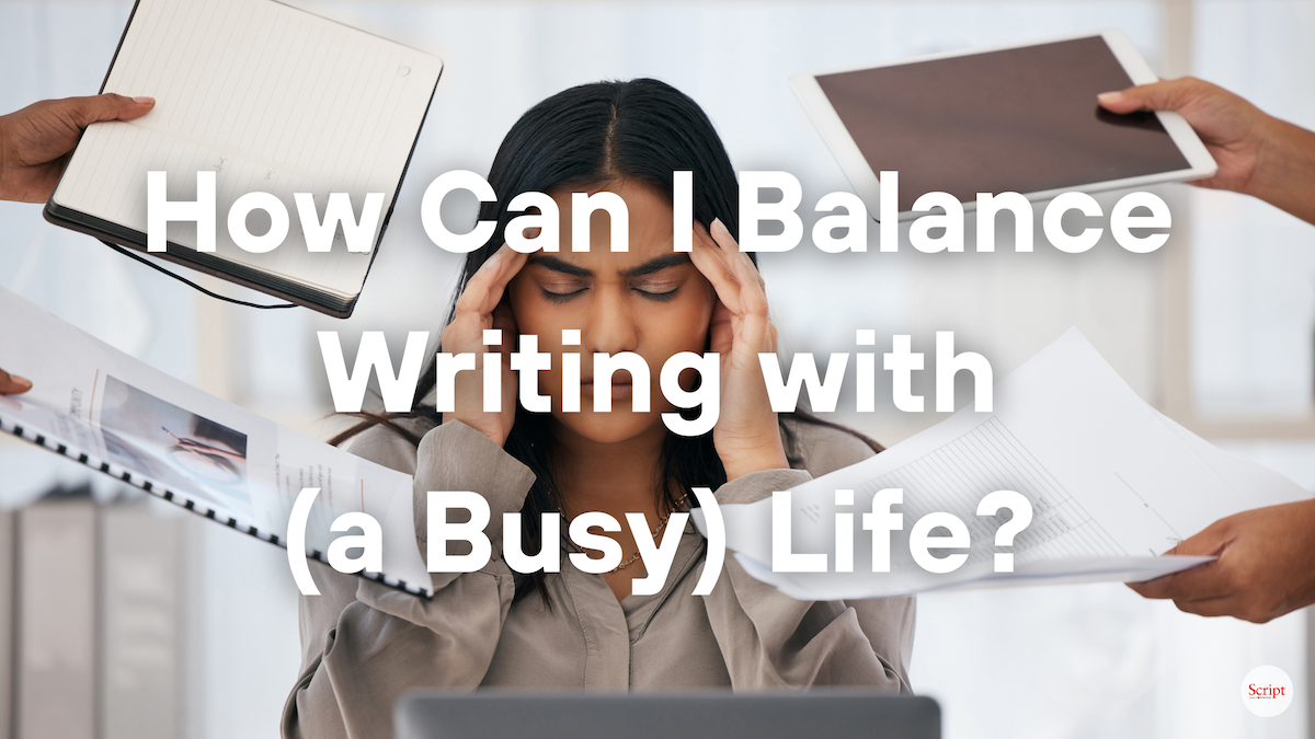 How Can I Balance Writing with (a Busy) Life?