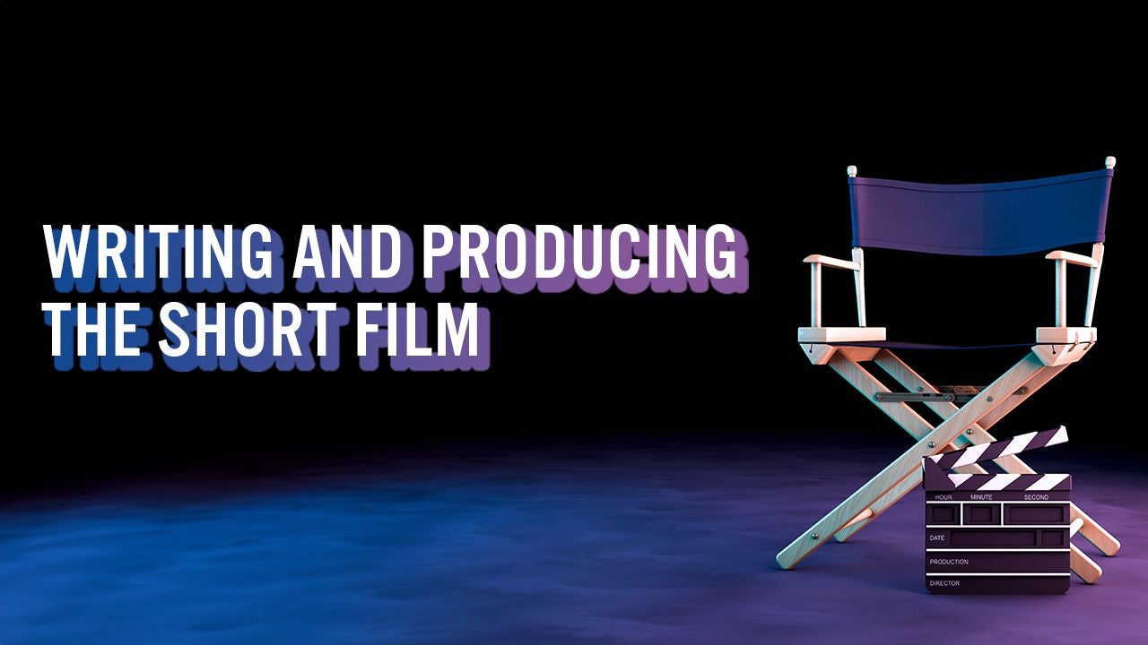 Writing and Producing the Short Film