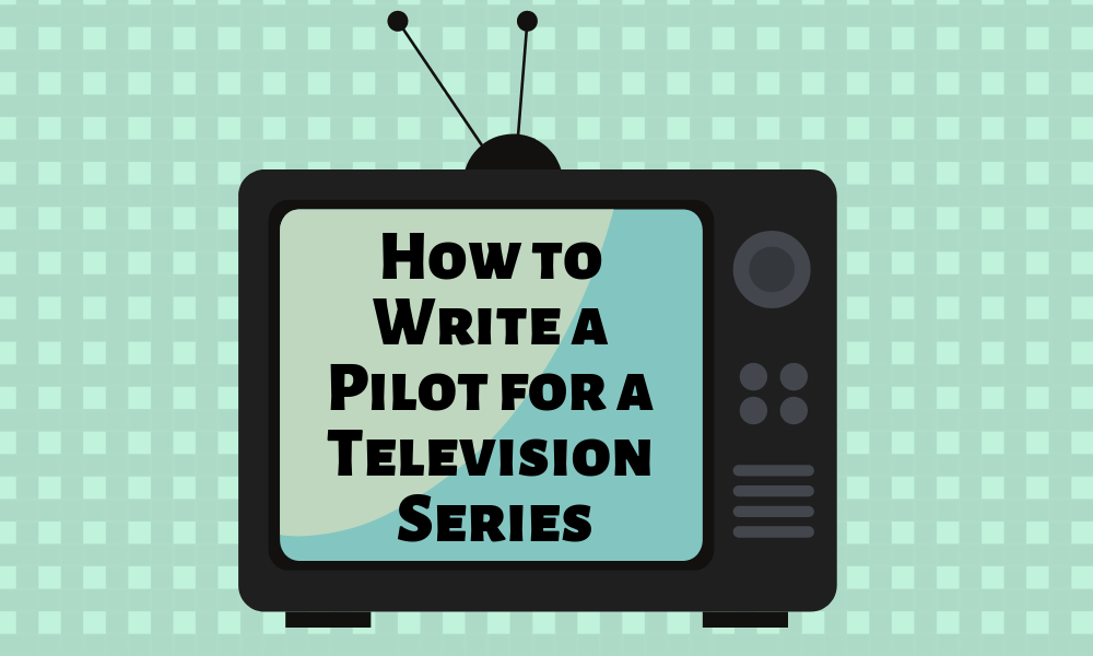 How to Write a Pilot for a Television Series