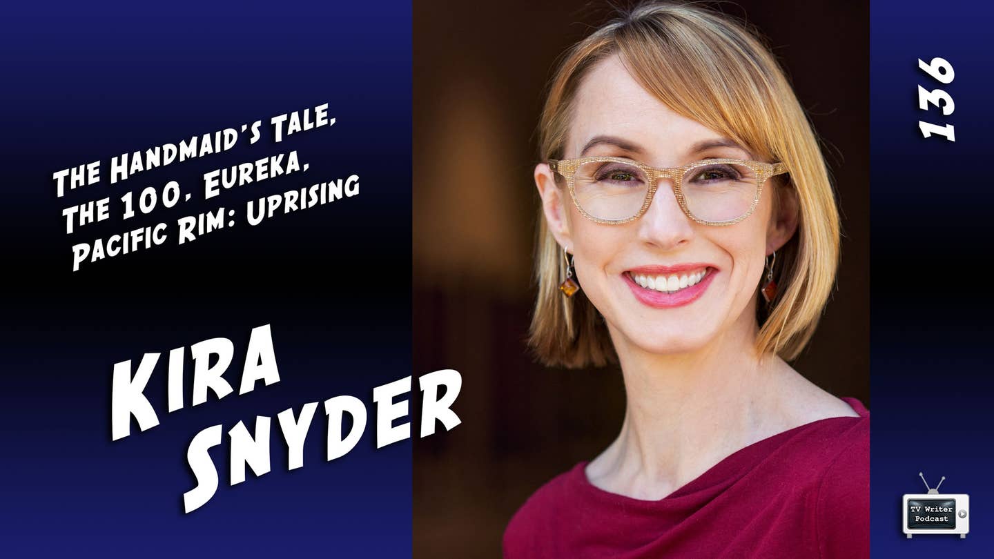 TV Writer Podcast 136 – Kira Snyder (The Handmaid’s Tale, Pacific Rim: Uprising, The 100, Eureka)