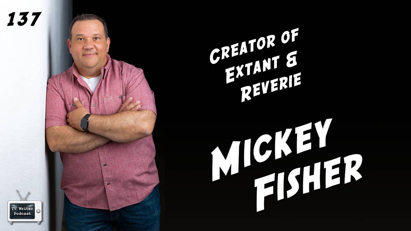 TV Writer Podcast 137 – Mickey Fisher (Creator of ‘Extant’ and ‘Reverie’)