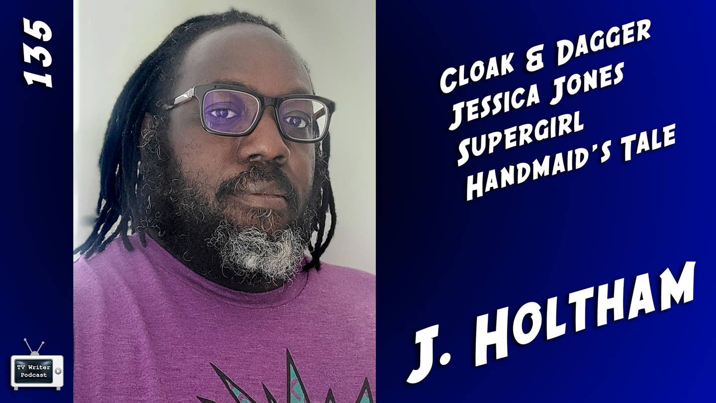 TV Writer Podcast 135 – J. Holtham (The Handmaid’s Tale, Supergirl, Jessica Jones, Cloak & Dagger)