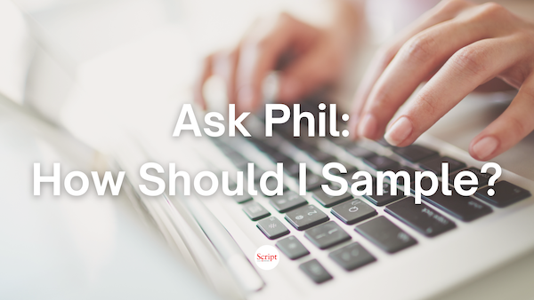 Ask Phil: How Should I Sample?