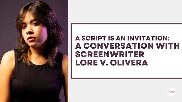 A Script Is an Invitation: A Conversation with Screenwriter Lore V. Olivera