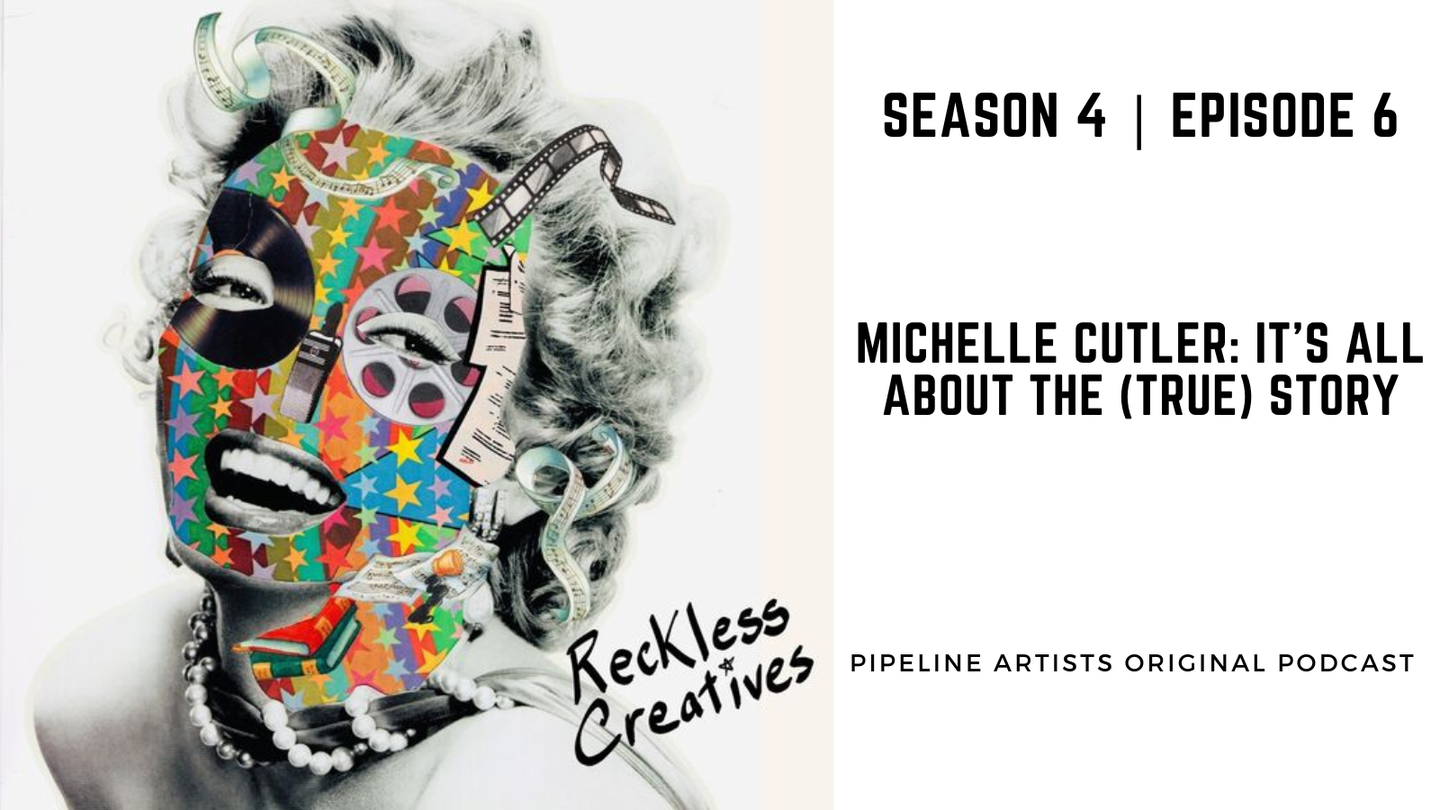 Reckless Creatives Podcast – Season 4 | Episode 6 – Michelle Cutler: It’s All About the (True) Story