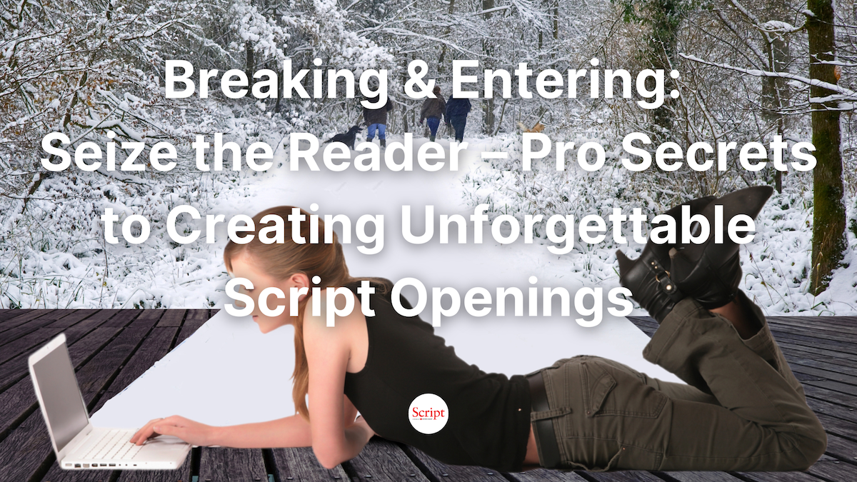 Breaking & Entering: Seize the Reader – Pro Secrets to Creating Unforgettable Script Openings