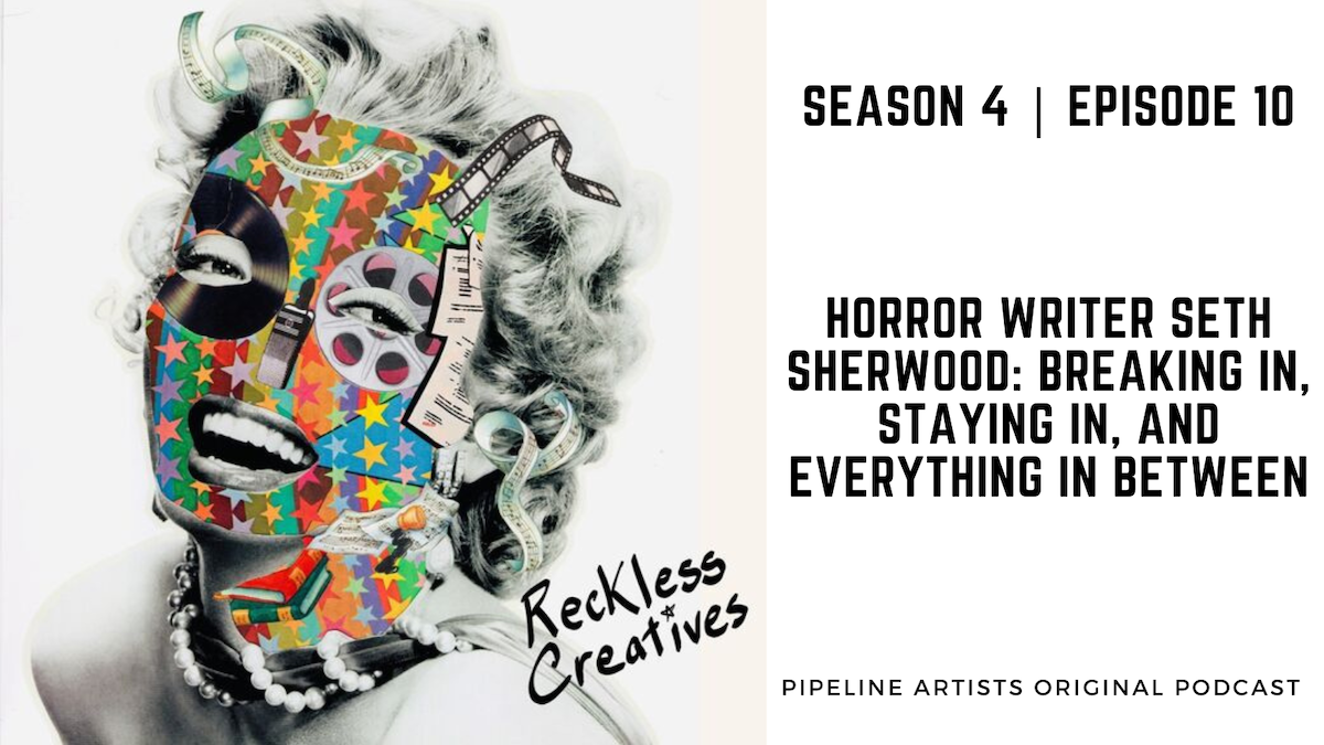 Reckless Creatives Podcast – Season 4 | Episode 10 – Horror Writer Seth Sherwood: Breaking In, Staying In, and Everything In Between