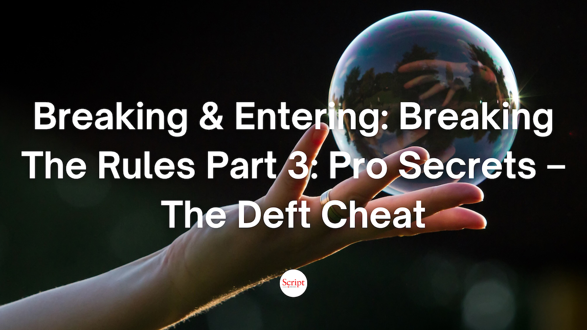 Breaking & Entering: Breaking The Rules Part 3: Pro Secrets – The Deft Cheat